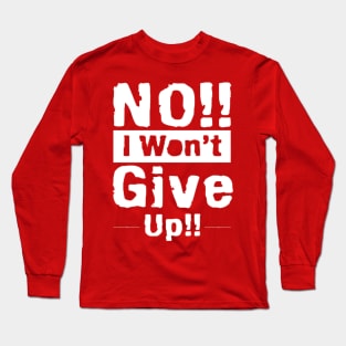 No i will not give up Long Sleeve T-Shirt